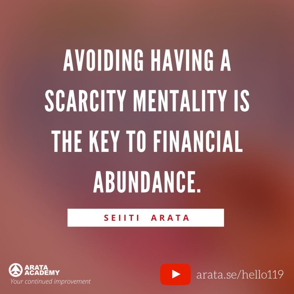 Avoiding having a scarcity mentality is the key to financial abundance. (119) - Seiiti Arata, Arata Academy