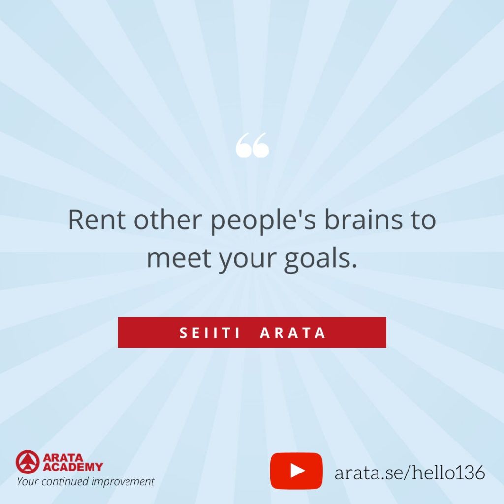 Rent other people's brains to meet your goals. (136) - Seiiti Arata, Arata Academy