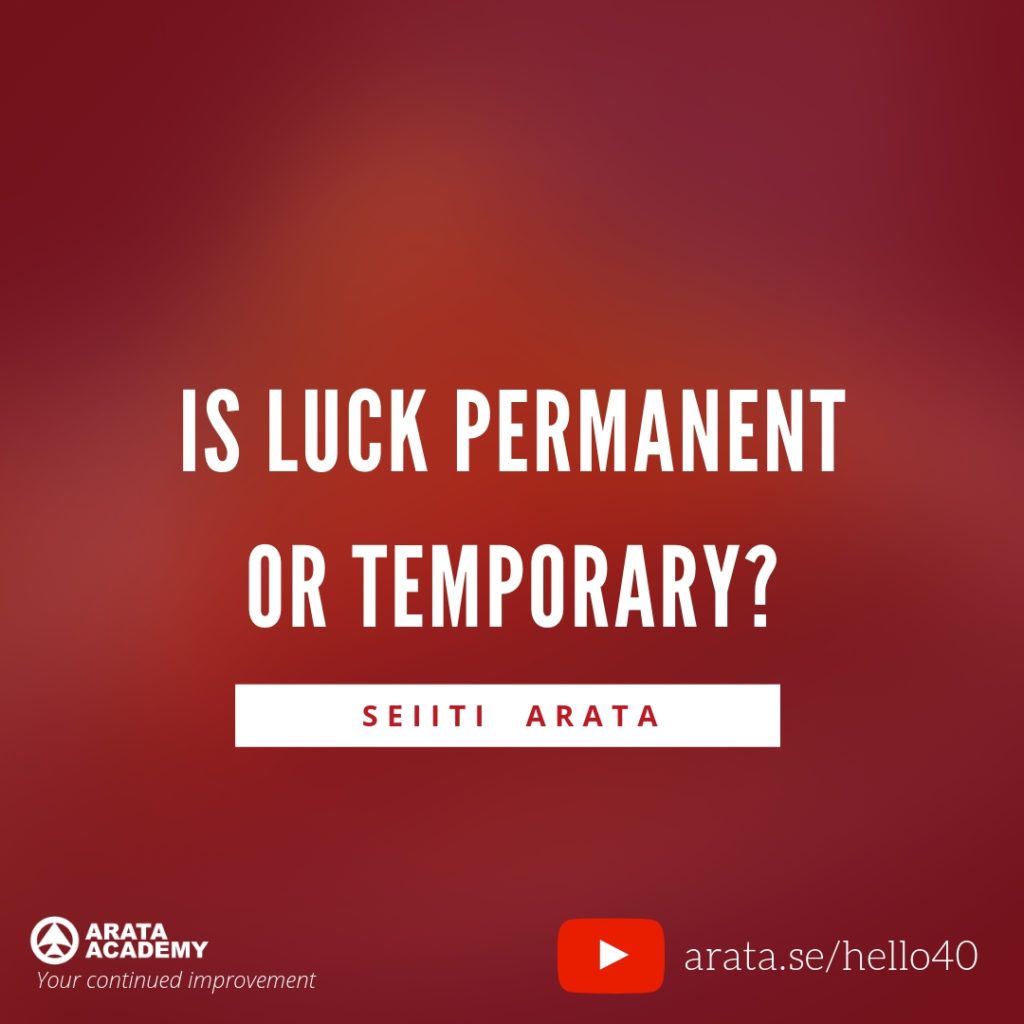 Is luck permanent or temporary? - Seiiti Arata, Arata Academy