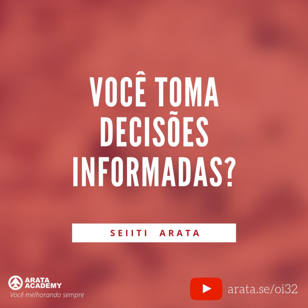 Você toma decisões informadas? (32) - Seiiti Arata, Arata Academy