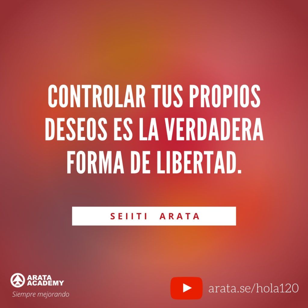 Controlar tus propios deseos es la verdadera forma de libertad. (120) - Seiiti Arata, Arata Academy