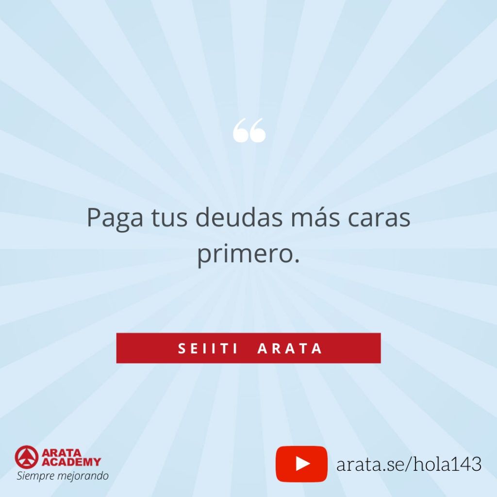 Paga tus deudas más caras primero.(143) - Seiiti Arata, Arata Academy