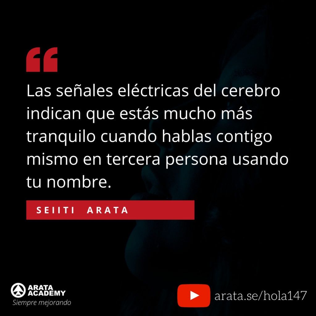 Las señales eléctricas del cerebro indican que estás mucho más tranquilo cuando hablas contigo mismo en tercera persona usando tu nombre. (147) - Seiiti Arata, Arata Academy