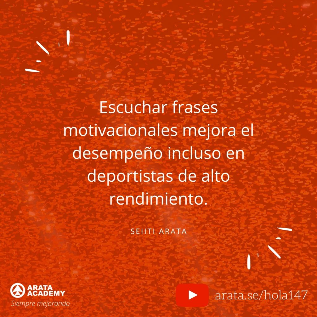 Escuchar frases motivacionales mejora el desempeño incluso en deportistas de alto rendimiento. (147) - Seiiti Arata, Arata Academy