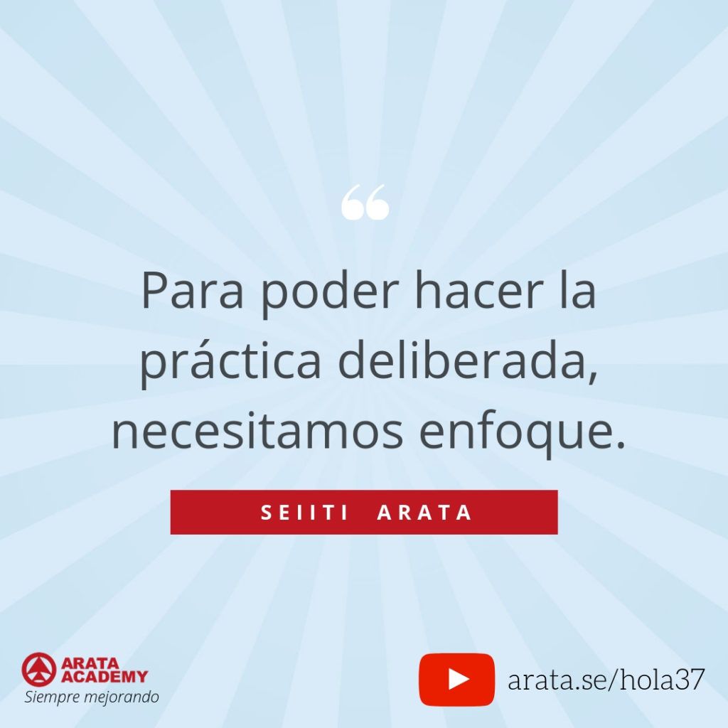 Para poder hacer la práctica deliberada, necesitamos enfoque. (37) - Seiiti Arata, Arata Academy