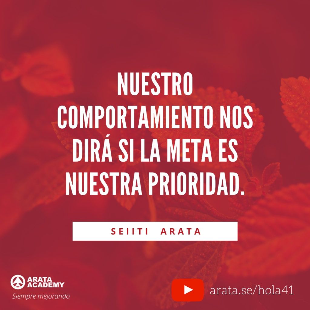 Nuestro comportamiento nos dirá si la meta es nuestra prioridad. (41) - Seiiti Arata, Arata Academy