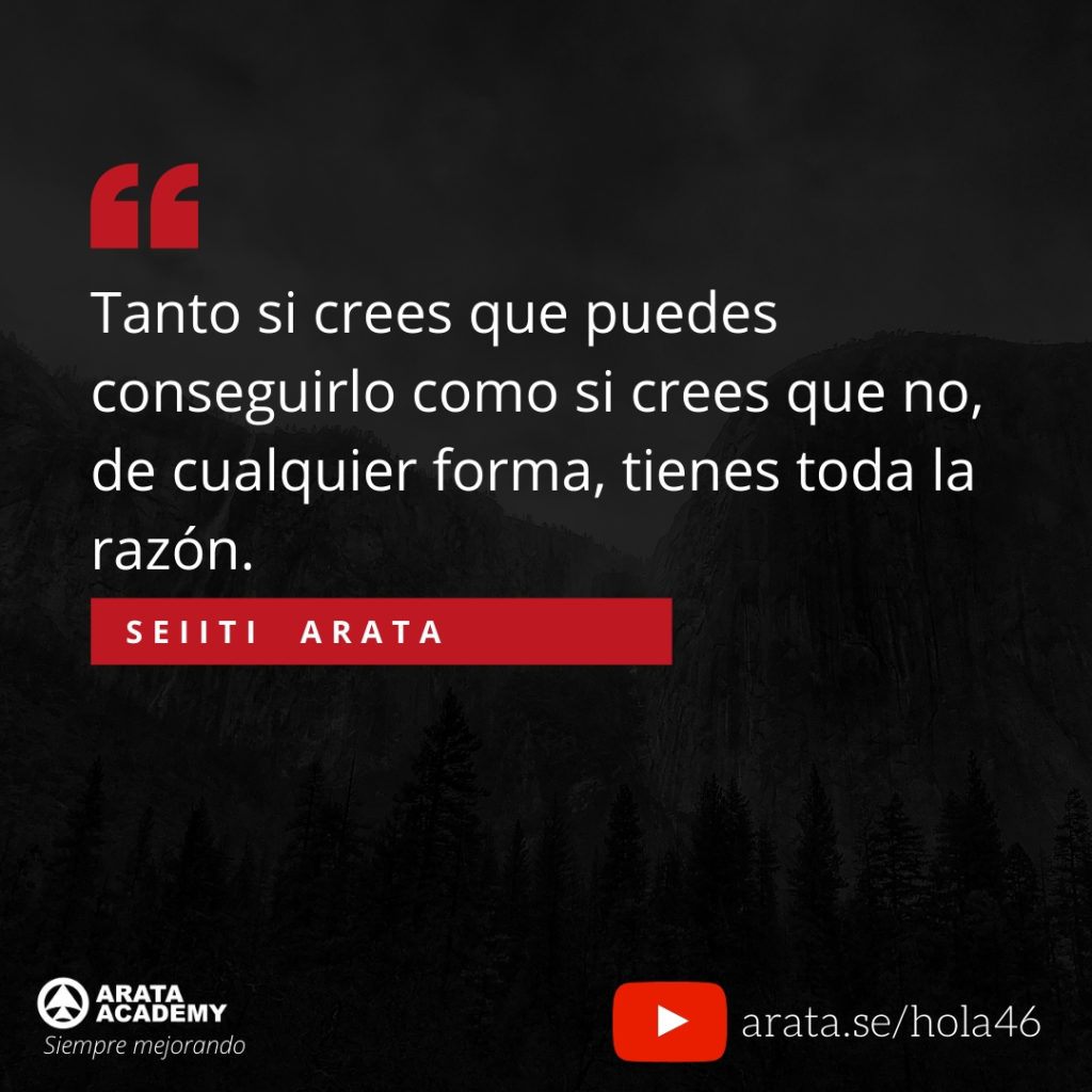 Tanto si crees que puedes conseguirlo como si crees que no, de cualquier forma, tienes toda la razón. (46) - Seiiti Arata, Arata Academy