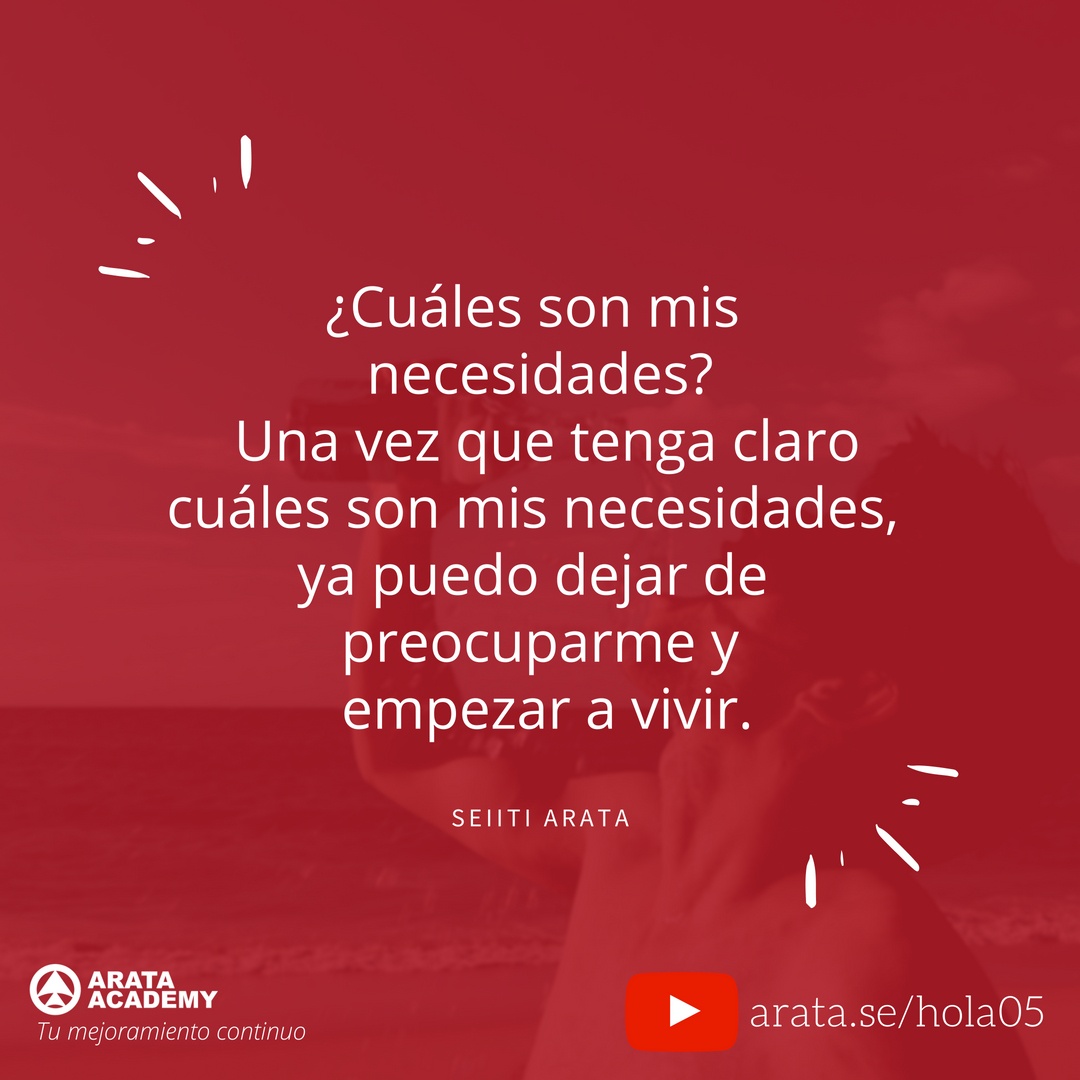 Estar en el momento presente - ¡Hola! Seiiti Arata 05 - Cuales son mis necesidades