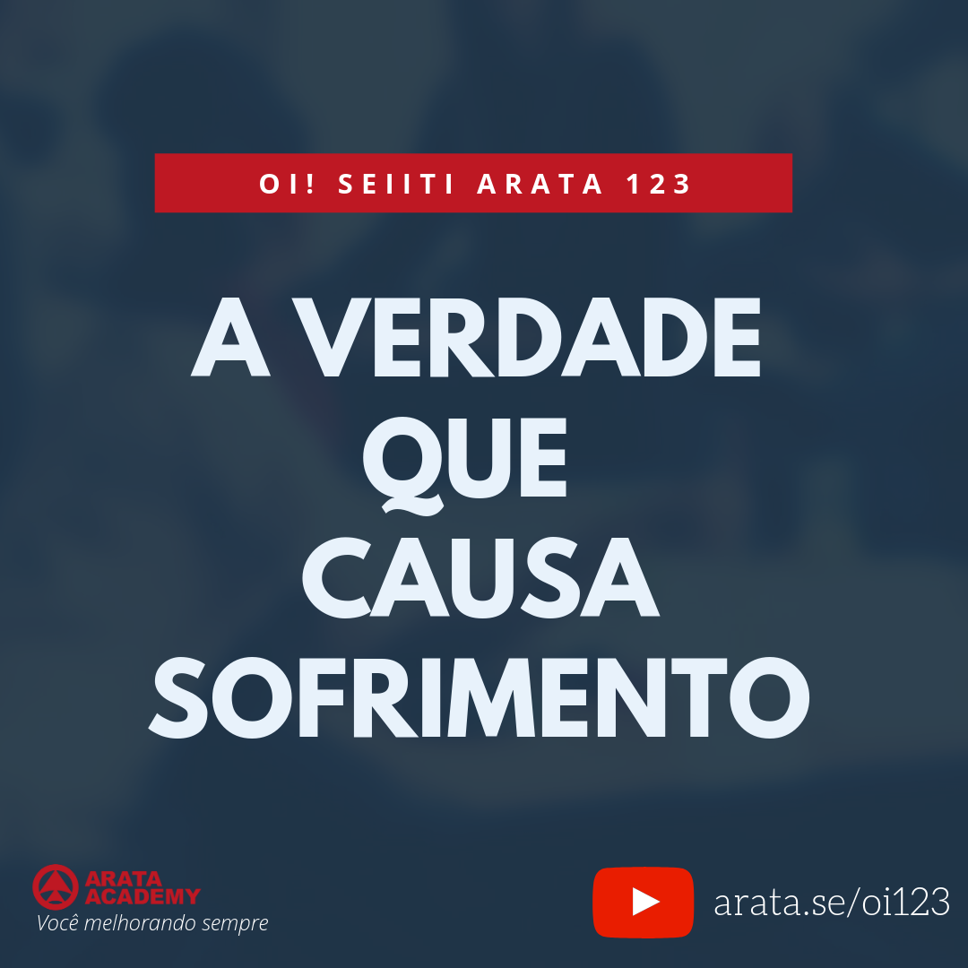 A verdade que causa sofrimento (123) - Seiiti Arata, Arata Academy