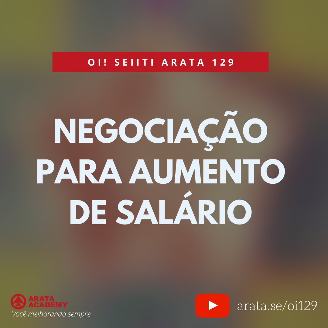 Negociação para aumento de salário (129) - Seiiti Arata, Arata Academy