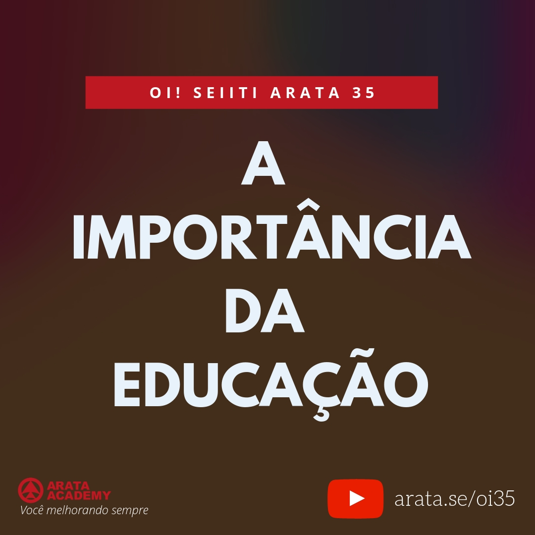 A importância da educação (35) - Seiiti Arata, Arata Academy