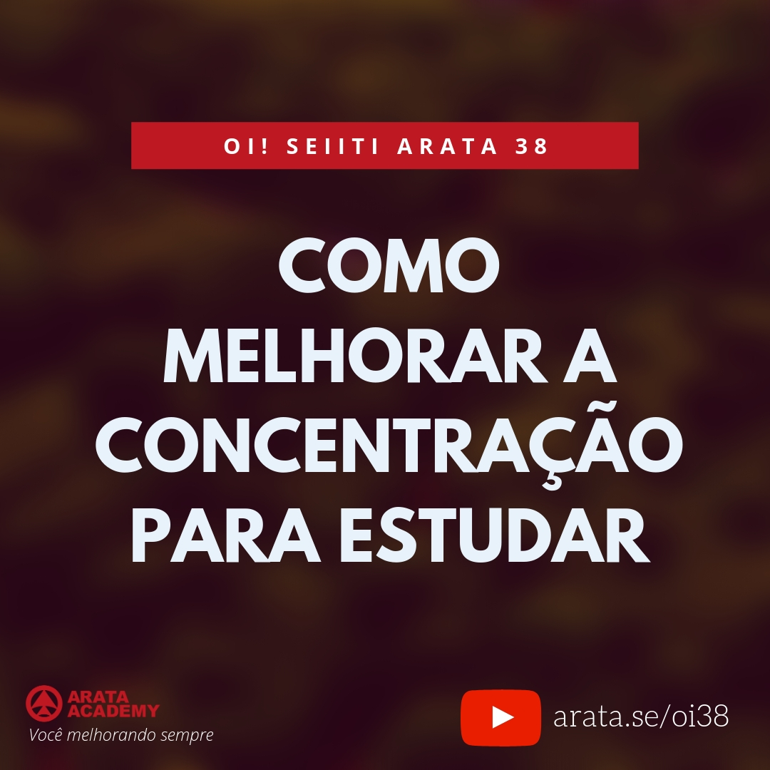 Como melhorar a concentração para estudar (38) - Seiiti Arata, Arata Academy