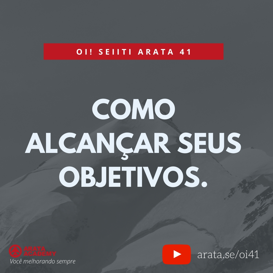 Como alcançar seus objetivos (41) - Seiiti Arata, Arata Academy