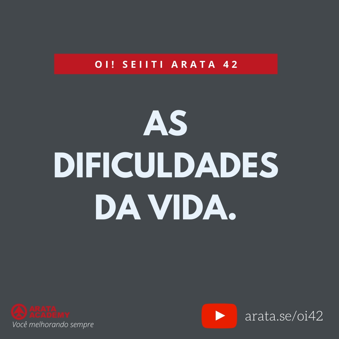 As Dificuldades Da Vida (42) - Seiiti Arata, Arata Academy