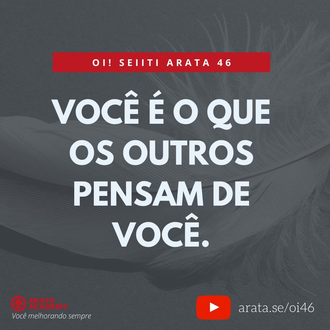 Você é o que os outros pensam de voce (46) - Seiiti Arata, Arata Academy