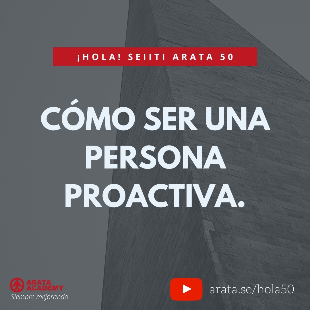 Cómo ser una persona proactiva (50) - Seiiti Arata, Arata Academy